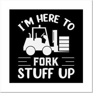 Im Here To Fork Stuff Up Funny Forklift Operator Posters and Art